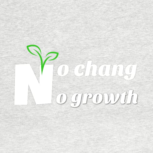 no chang, no growth by Laddawanshop